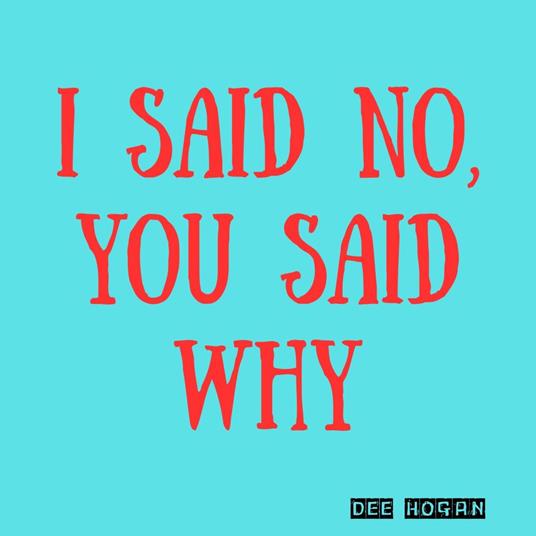I Said No, You Said Why