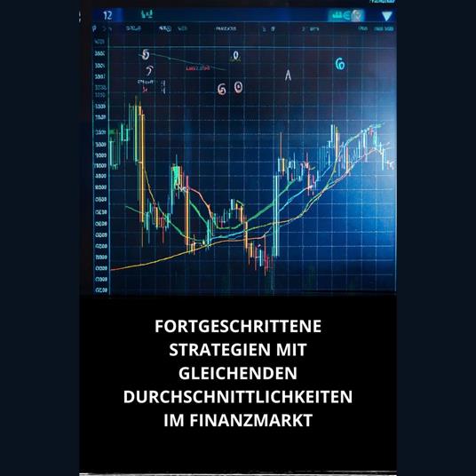 FORTGESCHRITTENE STRATEGIEN MIT GLEICHENDEN DURCHSCHNITTLICHKEITEN IM FINANZMARKT
