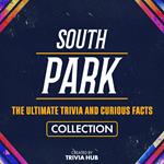 South Park - The Ultimate Trivia And Curious Facts Collection