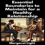 Essential Boundaries to Maintain for a Healthy Relationship