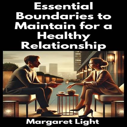 Essential Boundaries to Maintain for a Healthy Relationship