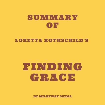 Summary of Loretta Rothschild's Finding Grace
