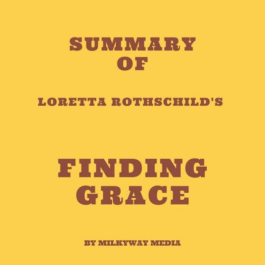 Summary of Loretta Rothschild's Finding Grace