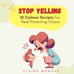 Stop Yelling: 10 Calmer Scripts for Real Parenting Chaos
