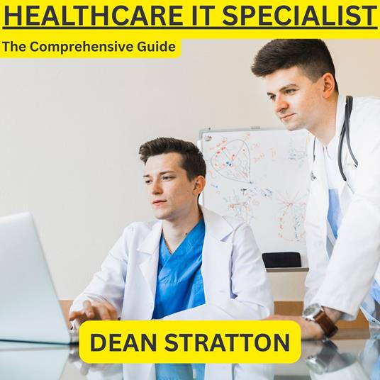 Healthcare IT Specialist - The Comprehensive Guide