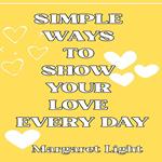 Simple Ways to Show Your Love Every Day