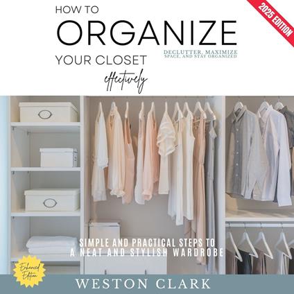 How to Organize Your Closet Effectively: