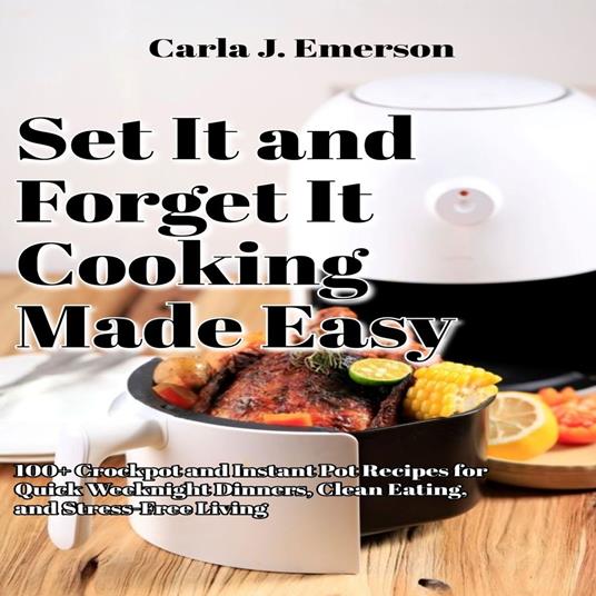 Set It and Forget It Cooking Made Easy