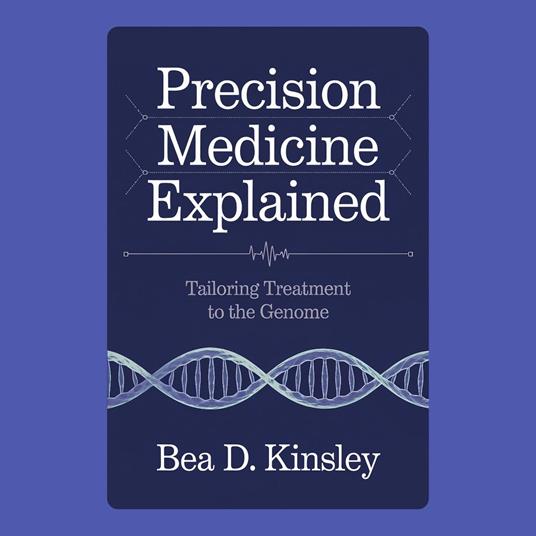Precision Medicine Explained: Tailoring Treatment to the Genome