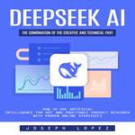 Deepseek Ai: The Combination of the Creative and Technical Part (How to Use Artificial Intelligence for Hot and Profitable Product Research With Proven Online Strategies)
