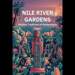 Nile River Gardens: Ancient Traditions of Gardening in Egypt