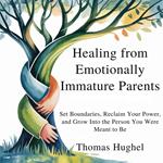 Healing from Emotionally Immature Parents