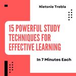 15 Powerful Study Techniques for Effective Learning in 7 Minutes Each