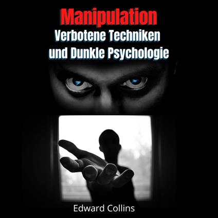 Manipulation, Verbotene Techniken und Dunkle Psychologie: lerne, Entscheidungen anderer zu manipulieren, Körpersprache zu lesen, Menschen zu analysieren und zu überzeugen