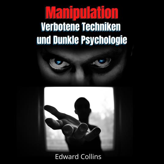 Manipulation, Verbotene Techniken und Dunkle Psychologie: lerne, Entscheidungen anderer zu manipulieren, Körpersprache zu lesen, Menschen zu analysieren und zu überzeugen