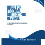 Build for Freedom, Not Just for Revenue