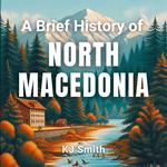 Brief History of North Macedonia, A