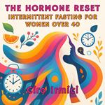 Hormone Reset, The: Intermittent Fasting for Women Over 40