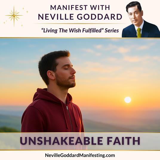 Manifest with Neville Goddard: Unshakeable Faith