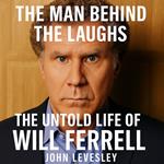 Man Behind the Laughs, The: The Untold Life of Will Ferrell