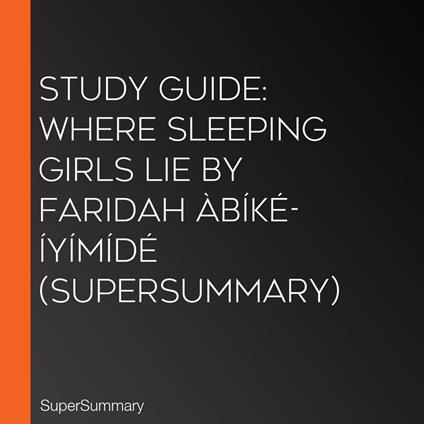 Study Guide: Where Sleeping Girls Lie by Faridah Àbíké-Íyímídé (SuperSummary)