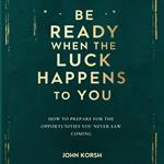 Be Ready When the Luck Happens to You