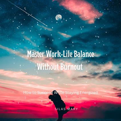 Master Work-Life Balance Without Burnout