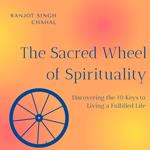 Sacred Wheel of Spirituality, The: Discovering the 10 Keys to Living a Fulfilled Life