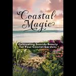 Coastal Magic: Cultivating Seaside Beauty for Your Coastal Gardens