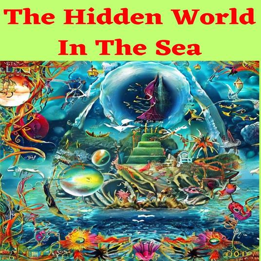 Hidden World in the sea, The