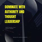 Dominate With Authority and Thought Leadership