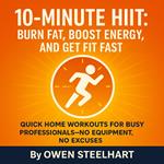 10-Minute HIIT: Burn Fat, Boost Energy, and Get Fit Fast