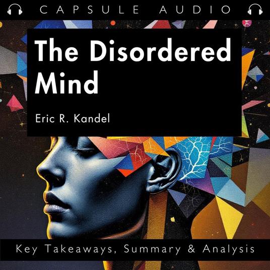 Disordered Mind by Eric R. Kandel, The