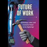 Future of Work: Technology, Labor, and Economic Power in the Digital Age