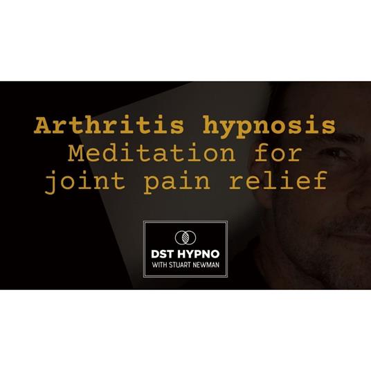 Arthritis hypnosis - meditation for joint pain relief - A guided meditation - DST Hypno with Stu Newman