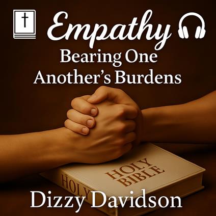 Empathy: Bearing One Another’s Burdens