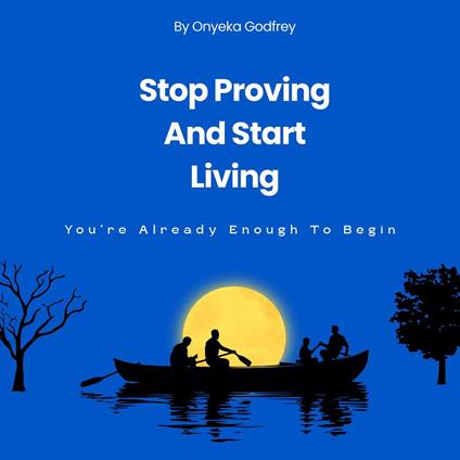 Stop Proving And Start Living