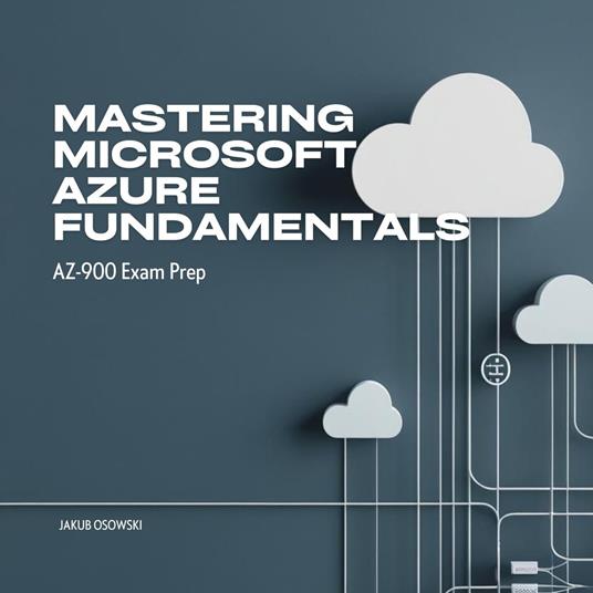 Mastering Microsoft Azure Fundamentals AZ-900 Exam Prep