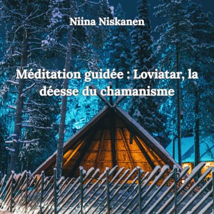 Méditation guidée: Loviatar, la déesse du chamanisme