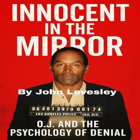 Innocent in the Mirror: O.J. and the Psychology of Denial