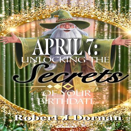 April 7: Unlocking the Secrets of Your Birthdate