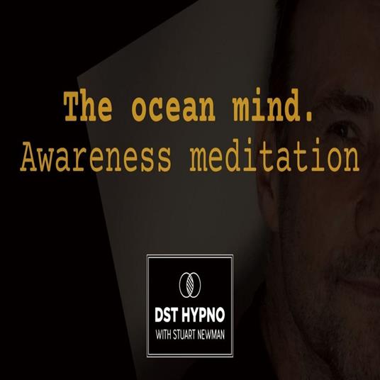 ocean mind awareness meditation, The - A guided meditation - DST Hypno with Stu Newman