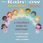 Rainbow Inside You, The: The Children's Guide to Emotions