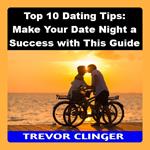 Top 10 Dating Tips: Make Your Date Night a Success with This Guide