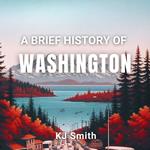 Brief History of Washington, A