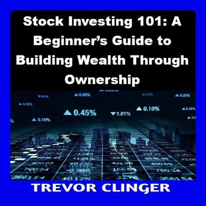 Stock Investing 101: A Beginner’s Guide to Building Wealth Through Ownership