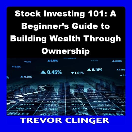 Stock Investing 101: A Beginner’s Guide to Building Wealth Through Ownership