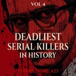 Deadliest Serial Killers in History, Vol 4