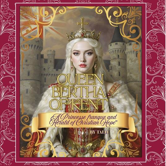 Queen Bertha of Kent, A Princess franque and Herald of Christian Hope