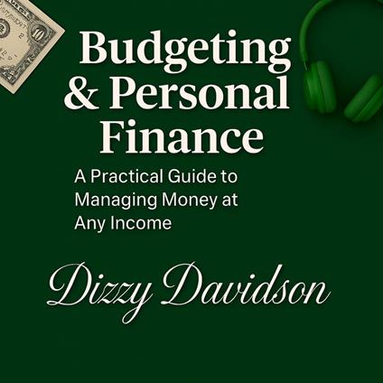 Budgeting & Personal Finance: A Practical Guide to Managing Money at Any Income